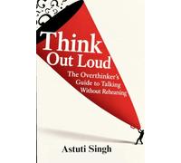 Think Out Loud: The Overthinker's Guide to Talking Without Rehearsing