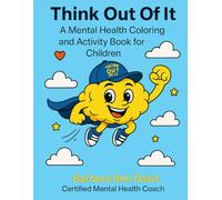 Think Out Of It: A Mental Health Coloring and Activity Book For Children (Think Out of It Mental Health Coloring & Activity Books)