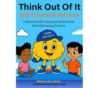 Think Out Of It: Self-Control and Patience, A Mental Health Coloring and Activity Book About Managing Emotions (Think Out of It Mental Health Coloring & Activity Books)