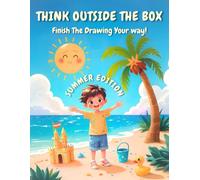 Think Outise The Box Drawing Book: Finish The Drawing Your Way - Summer Edition -