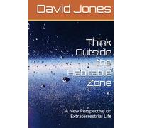 Think Outside the Habitable Zone: A New Perspective on Extraterrestrial Life