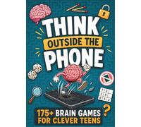Think Outside the Phone! 175+ Brain Games for Clever Teens: Perfect Gift Puzzle Book for Boys & Girls Ages 12 to 17