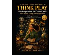 Think Play: Thinking Games for Curious Kids About Fairness, Truth & How the World Works (The Think & Choose Series)