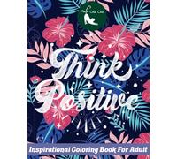 Think Positive Inspirational Coloring Book for Adult: It Takes 4 Words to Inspire your Day with Mula Cha Cha’s Think Positive Inspirational Coloring ... with Four Inspirational Words and Phrases