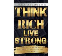Think Rich, Live Strong: The Clear Path to Financial Strength and Freedom: 1 (Magnetic Wealth)