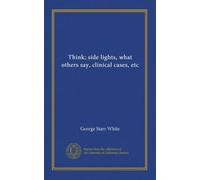 Think; side lights, what others say, clinical cases, etc