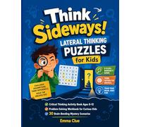 Think Sideways! Lateral Thinking Puzzles for Kids: 30 Brain-Bending Mystery Scenarios with Graduated Clues and Full Answers | Critical Thinking ... (Series 1) (Think Sideways Puzzle Series)