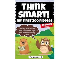 Think Smart! My First 300 Riddles Helping Little Thinkers Build Confidence, Logic, and Problem-Solving Skills: Logic & Critical Thinking Games for ... Trips, Classrooms, Gifts, and No Screen Days