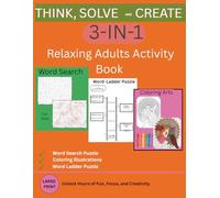 THINK, SOLVE, AND CREATE: A Relaxing 3-In-1 Adults Activity Book of Themed Word Searches, Word Ladders, and Coloring Illustrations for Focus, Self Improvement, and Fun. 8.5 x 11 inches