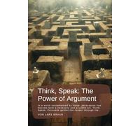 Think, Speak: The Power of Argument: In a world overwhelmed by noise, persuasion has become both a necessity and a subtle art. Think, Speak, Persuade guides the reader through the…