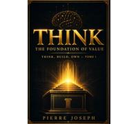 THINK: The Foundation of Value: Discover Who You Are, What You Carry, and the Problem You Were Built to Solve (THINK, BUILD, CREATE, OWN)