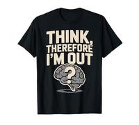 Think Therefore I'm out Brain Pregunta Diseño Camiseta