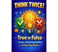 Think Twice! True or False: Tricky Thinking Riddles to Test Your Brain (Riddle books for kids and all ages)