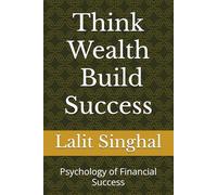 Think Wealth, Build Success: Psychology of Financial Success