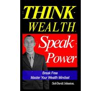 Think Wealth Speak Power: Break Free. Master Your Wealth Mindset.