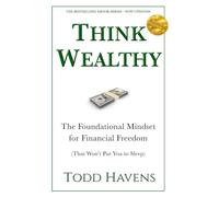Think Wealthy (2nd Edition): The Foundational Mindset for Financial Freedom (That Won't Put You to Sleep)