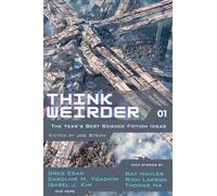 Think Weirder Volume 1: The Year's Best Science Fiction Ideas