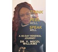 Think Well..Feel Well. Speak Well.: Guarding Your Thoughts, Protecting Your Heart, and Speaking Life (The Transformation Series)