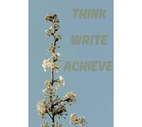 think write achieve notebook: Daily Prompts to Fuel Your Journey from Thought to Achievement | 120 Pages | 6x9 Inches | Perfect Journal for Writing, Notes, and Ideas