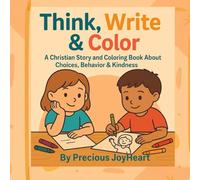 THINK, WRITE AND COLOR: “A Fun Coloring and Activity Book to Help Kids Think, Learn, and Make Better Choices”