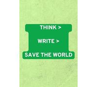 Think > Write > Change the World: A journal for clarity, creativity, and meaningful change through guided reflection