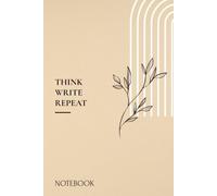 THINK. WRITE. REPEAT: A Minimal Lined Notebook for Ideas, Notes & Everyday Creativity