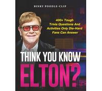 Think You Know Elton?: 400+ Tough Trivia Questions and Activities Only Die-Hard Fans Can Answer