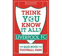 Think You Know It All? Liverpool FC: The Quiz Book for Football Fans