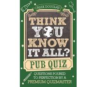 Think You Know It All?: Pub Quiz: Questions Poured to Perfection by a Premium Quizmaster (Know it All Quiz Books)