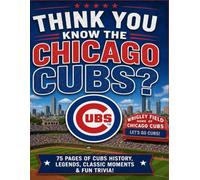 Think You Know The Chicago Cubs: 80 Pages of Trivia