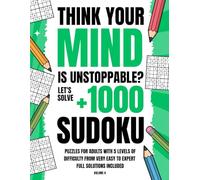 Think Your Mind Is Unstoppable?: Let's solve 1000 Sudoku Puzzles for Adults with 5 Levels of Difficulty from Very Easy to Expert Full Solutions Included (Volume 4)