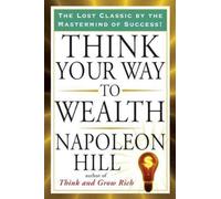 THINK YOUR WAY TO WEALTH Por Hill, Napoleon (Autor) Tapa blanda el 04-Aug-2011