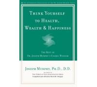 Think Yourself To Health Wealth & Happiness (ebook)