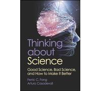 Thinking about Science: Good Science, Bad Science, and How to Make It Better (ASM Books)