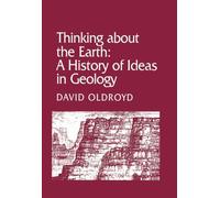 Thinking About the Earth: A History of Ideas in Geology (Studies in the History and Philosophy of the Earth Sciences)