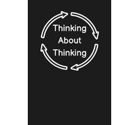 Thinking About Thinking: A Notebook for Overthinkers, Deep Thinkers, and Everyone Stuck in Their Own Head
