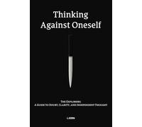Thinking Against Oneself: The Explorers: A Guide to Doubt, Clarity, and Independent Thought