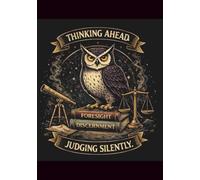 Thinking Ahead. Judging Silently.: A Sarcastic Owl Notebook for Strategic Minds and Quiet Observers