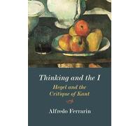 Thinking and the I: Hegel and the Critique of Kant