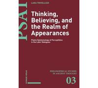 Thinking, Believing, and the Realm of Appearances: Plato's Epistemology of Perceptibles in the Later Dialogues