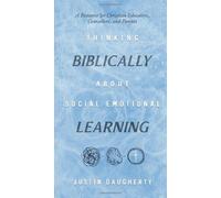 Thinking Biblically About Social-Emotional Learning: A Resource for Christian Educators, Counselors, and Parents