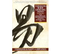 Thinking Body, Dancing Mind: Taosports for Extraordinary Performance in Athletics, Business, and Life