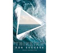 Thinking for Success: 52 Stories That Upgrade Your Thinking to Boost Productivity, Problem-Solving, and Relationships