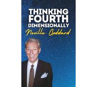 Thinking Fourth-Dimensionally: Neville Goddard's Original Lectures (Neville Goddard's Original Lectures Edited by Tony Rose)