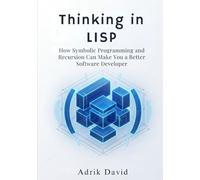 Thinking in LISP: How Symbolic Programming and Recursion Can Make You a Better Software Developer