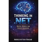 Thinking in .NET: Thinking in .NET Mental Models for Senior Engineers