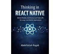 Thinking in React Native: Mental Models, Architecture, and Trade-offs for Long-Lived Mobile Applications