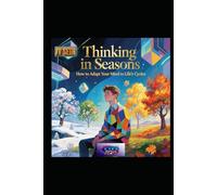 Thinking in Seasons: How to Adapt Your Mind to Life’s Cycles (Hard Life Problems Worth Solving)
