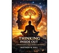 Thinking Inside Out: A Practical Guide to Clarity, Resilience and Purpose