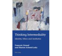 Thinking Intermediality: Identity, Ethics and Aesthetics: 52 (European Connections: Studies in Comparative Literature, Intermediality and Aesthetics)